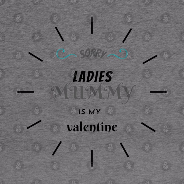 sorry ladies mummy is my valentine by haythamus